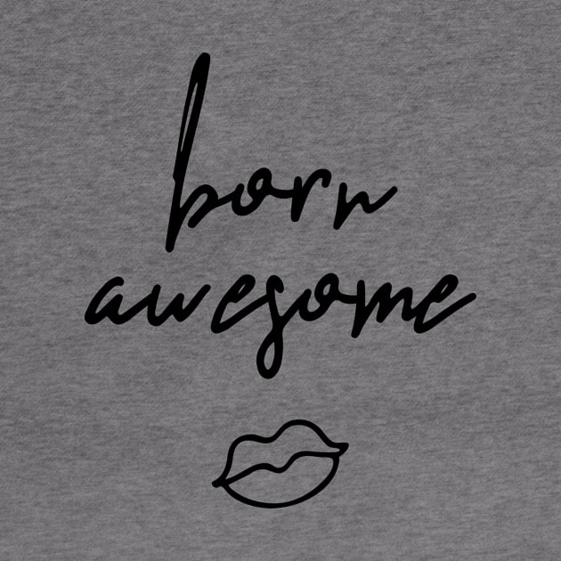 Born Awesome by KellyBrito